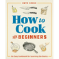 How to Cook for Beginners: An Easy Cookbook for Learning the Basics