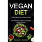 Vegan Diet: Clean Eating for a Green Future (The Ultimate Guide to a Healthy Vegan Lifestyle)