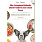 The Complete Diabetic Diet Cookbook for Small Dogs: Learn how to prepare diabetes prevention and cure meals for your canine pets (Includes pictures an