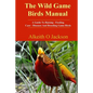 The Wild Game Birds Manual: A Guide To Raising, Feeding, Care, Diseases And Breeding Game Birds