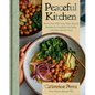 Peaceful Kitchen: More Than 100 Cozy Plant-Based Recipes to Comfort the Body and Nourish the Soul