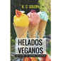 Helados Veganos ( Sin Gluten, Sin Azúcar, Sin Lactosa): Recetas fáciles y económicas