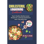 Cholesterol Lowering Cookbook: Heart-Healthy Mediterranean Recipes for Lowering Cholesterol with 7-Day Meal Plan