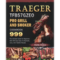 Traeger TFB57GZEO Pro Grill and Smoker Cookbook 999: The Ultimate Guide For Beginners With 999 Days Easy-To-Replicate, Juicy, And Tasteful Recipes