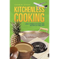Kitchenless Cooking: Unique Techniques for Cooking Large and Thrifty in a Small Space
