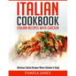 Italian Cookbook: Italian Cooking Recipes: Delicious Italian Chicken Dishes!