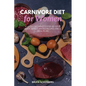 Carnivore Diet for Women: A 14-Day Beginner's Step-by-Step Guide with Curated Recipes and a Meal Plan