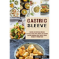 Gastric Sleeve: Healthy and Delicious Recipes for You to Enjoy After Weight Loss Surgery (Healthy Cookbook After Gastric Sleeve Surgery for Weight Los