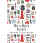 Mix-n-Match Recipes: Creative Ideas for Today's Busy Kitchens