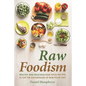 Raw Foodism: Healthy and Delicious Raw Food Recipes to Get the Advantages of Raw Food Diet!