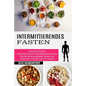 Intermittierendes Fasten: Wie Sie Mit Kurzzeitfasten Gezielt Fett Verbrennen Und Das Ohne Zu Hungern (Gesund & Schnell Abnehmen Durch Intermittierende