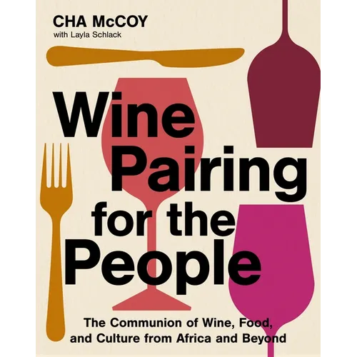 Wine Pairing for the People: The Communion of Wine, Food, and Culture from Africa and Beyond