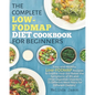 The Complete LOW-FODMAP Diet Cookbook for Beginners: Easy and Healthy Low-FODMAP Recipes to Soothe Your Gut Relive the Symptoms of IBS and Other Diges