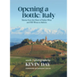 Opening a Bottle Italy: Stories from the Heart of Italian Wine and 100 Wines to Admire