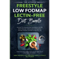The Ultimate Freestyle Low Fodmap Lectin-Free Diet Bundle: Discover This Powerful Diet That Delivers Fast IBS Relief, Reduced Inflammation and Digesti