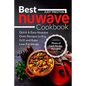 Best Nuwave Cookbook: Quick & Easy Nuwave Oven Recipes to Fry, Grill and Bake Lo