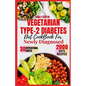 Vegetarian Type-2 Diabetes Diet Cookbook for Newly Diagnosed: Quick and delicious 30-day meal plan ideas with balanced plant-based recipes to manage p