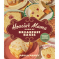 The Hoosier Mama Book of Breakfast Bakes: Biscuits, Scones, Muffins, and More