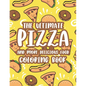 The Ultimate Pizza And More Delicious Food Coloring Book: Relaxing Coloring Activity Pages For Adults, Stress Relieving Illustrations Of Pizzas, Burge