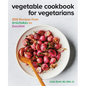 Vegetable Cookbook for Vegetarians: 200 Recipes from Artichokes to Zucchini