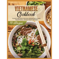 Vietnamese Cookbook: 70 Easy Recipes For Pho Spring Rolls And Traditional Dishes from Vietnam