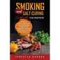 Smoking and Salt Curing Cookbook FOR PREPPERS: 2000 Days of Easy and Delicious Homemade Recipes for Jerky, Fruit, Vegetables, and Herbs to Be Prepared