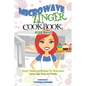 Microwave Zinger Cookbook: Quick Meals And Snacks For Everyone: Adults, Kids, Family and Friends