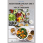 Healthy Mediterranean Diet for Vegetarians: Delicious wholesome, flavorful, satisfying Mediterranean dishes recipes that are free of both animal produ