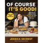 Of Course It's Good!: Aggressively Delicious Meals Anyone Can Make and Everyone Will Love