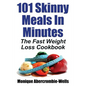 101 Skinny Meals in Minutes: The Fast Weight Loss Cookbook