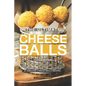 The Ultimate Cheese Balls Cookbook: 25 Amazing Cheese Balls Recipes