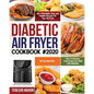 Diabetic Air Fryer Cookbook #2020: 80+ Affordable, Easy and Healthy Recipes for Your Air Fryer How to Prevent, Control and Live Well with Diabetes 30-