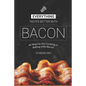 Everything Tastes Better with Bacon: 40 Ways to Get Cooking n' Baking with Bacon!