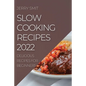 Slow Cooking Recipes 2022: Delicious Recipes for Beginners