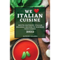 We Love Italian Cuisine 2022: Mouth-Watering Italian Regional Recipes to Surprise Your Guests