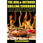 The BBQ and Outdoor Grilling Cookbook: 110 Recipes for Everything from Appetizers to Desserts