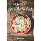 Delish Potato Salad Cookbook: Simple Potato Salad Recipes Excellent as Starter, Side Dish, or a Quick Dinner