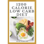 1200-Calorie Low Carb Diet: The Effective Guide On Calorie Meal Plans to Lose Weight Deliciously And Stay Healthy