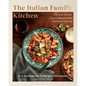 The Italian Family Kitchen: Authentic Recipes That Celebrate Homestyle Italian Cooking