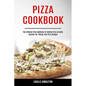 Pizza Cookbook: The Ultimate Pizza Cookbook for Making Pizza at Home (Discover 40+ Cheese-free Pizza Recipes)