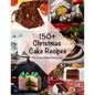 150+ Christmas Cake Recipes: Easy, Healthy and Delicious From 4 to 5 Steps
