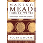 Making Mead (Honey Wine): History, Recipes, Methods and Equipment