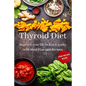 Thyroid Diet: Improve your life in just 3 weeks with Meal Plan and Recipes