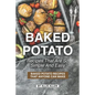Baked Potato Recipes That Are So Simple and Easy: Baked Potato Recipes That Anyone Can Make