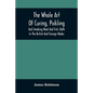 The Whole Art Of Curing, Pickling, And Smoking Meat And Fish, Both In The British And Foreign Modes: With Many Useful Miscellaneous Receipts, And Full
