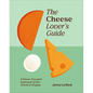 The Cheese Lover's Guide: A Flavour-Focused Approach to the World of Cheese