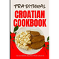 Traditional Croatian Cookbook: 50 Authentic Recipes from Croatia