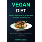 Vegan Diet: Delicious Vegan Recipes for You with Meal Prep Recipes to Enjoy Tasty Food (More than 100 Fiery Snacks, Dips, and Main Dishes for the Vega