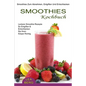 Smoothies Kochbuch: Smoothies Zum Abnehmen, Entgiften Und Entschlacken (Leckere Smoothie Rezepte So Entgiften & Entschlacken Sie Ihren Körper Richtig)