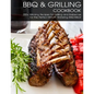 BBQ & Grilling Cookbook: 200+ Winning Recipes For Grilling and Barbecue for The Perfect Mouth Watering BBQ meat